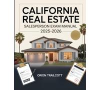 California Real Estate Salesperson Exam Manual 2025-2026: Complete Study Guide with Practice Questions, Detailed Answers, and Proven Test-Taking Strategies for Preparation and Success