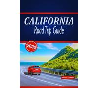 CALIFORNIA ROAD TRIP GUIDE 2026: Explore Epic Coastal Drives, National Parks, Scenic Routes, and Practical Tips Across the United States