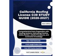 CALIFORNIA ROOFING LICENSE C39 STUDY GUIDE: Comprehensive Exam Preparation with Roofing Systems, Estimating Practice, Safety Review, Jobsite Procedures, and Contractor Knowledge