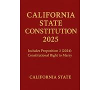 California State Constitution 2025: Includes Proposition 3 (2024): Constitutional Right to Marry