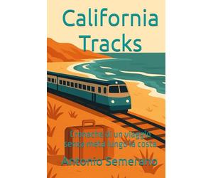 California Tracks: Cronache di un viaggio senza meta lungo la costa