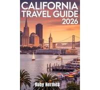 California Travel Guide 2026: The Stress-Free Planner: The Essential Companion with Maps, Hidden Gems & Effortless Itineraries to Save Money, Avoid Crowds, and Travel Smarter