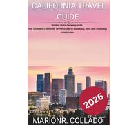 CALIFORNIA TRAVEL GUIDE 2026: TRAVEL GUIDE 2026 Golden State Getaway 2026 Your Ultimate California Travel Guide to Sunshine, Surf, and Stunning Adventures