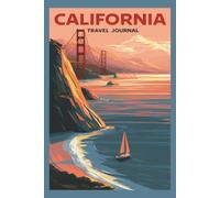 California Travel Journal: A Keepsake Notebook for Pacific Coast Road Trips, Golden Sunsets, City Days and Unforgettable Memories