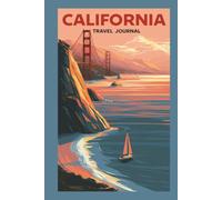 California Travel Journal: A Keepsake Notebook for Pacific Coast Road Trips, Golden Sunsets, City Days and Unforgettable Memories