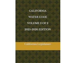 CALIFORNIA WATER CODE VOLUME 2 OF 2 2025-2026 EDITION