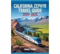 California Zephyr Travel Guide 2025-2026: The Ultimate Rail Journey Across America’s Heartland and Rockies with Scenic Routes, Hidden Gems, Onboard Tips, and City Stop Itineraries