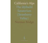 California's Alps: The Idyllwild Sanatorium (Strawberry Valley)