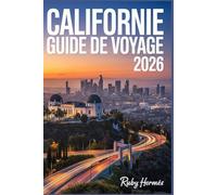 Californie Guide de voyage 2026 : L’outil idéal pour voyager sans stress: Le guide indispensable avec cartes, trésors cachés et itinéraires faciles ... les foules et voyager plus intelligemment