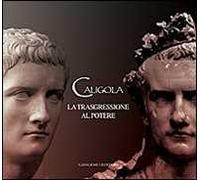 Caligola. La trasgressione al potere. Ediz. illustrata