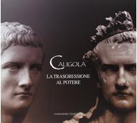 Caligola. La trasgressione al potere. Ediz. illustrata