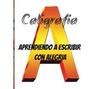 CALIGRAFIA: APRENDIENDO A ESCRIBIR CON ALEGRIA: CUADERNO DE CALIGRAFIA. 24 PAGINAS PARA PRACTICAR