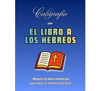 Caligrafía con EL LIBRO A LOS HEBREOS: Mejora tu letra mientras aprendes la Palabra de Dios | Versículos del libroa los Hebreos para practicar caligrafía cristiana | 25 Páginas de caligrafía