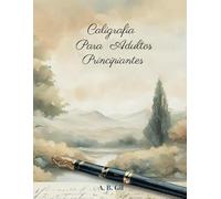 Caligrafía para adultos. La guía definitiva de caligrafía para principiantes