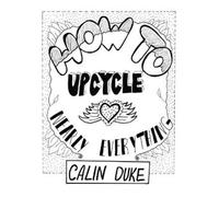 Calin Duke How To Upcycle Nearly Everything (Tascabile)