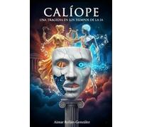 Calíope: Una tragedia en los tiempos de la IA