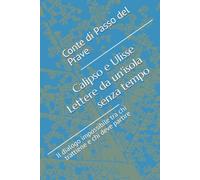 Calipso e Ulisse Lettere da un'isola senza tempo: Il dialogo impossibile tra chi trattiene e chi deve partire