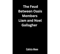 Calista Moon The Feud Between Oasis Members Liam and Noel Gallagher (Tascabile)