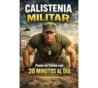 Calistenia Militar: Ponte en Forma con 20 Minutos al Día