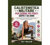 CALISTENISTICA MILITARE PER DONNE PIÙ FORTI DOPO I 50 ANNI: Un programma di allenamento progressivo di 28 giorni da fare a casa per sviluppare massa ... resistenza e un corpo più atletico