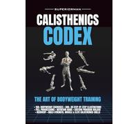 Calisthenics Codex: The Art of Bodyweight Training