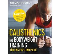 Calisthenics - Das Bodyweight-Training für Einsteiger und Profis: Das Esquire-Programm endlich auf Deutsch