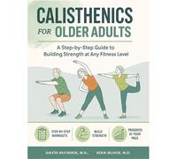 Calisthenics for Older Adults: A Step-by-Step Guide to Building Strength, Mobility, and Independence at Any Fitness Level