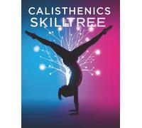 Calisthenics Skill Tree: Master Strength, Balance & Flow: Step-by-Step Training to Unlock Advanced Calisthenics Skills and Body Control