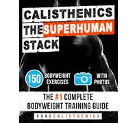 Calisthenics The Superhuman Stack