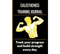 Calisthenics Training Journal: 16-Week Fitness Planner & Progress Tracker