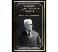 Calixto Garcia, The Forgotten General