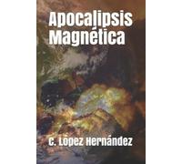 Calixto López Hernández Apocalipsis Magnética (Tascabile)