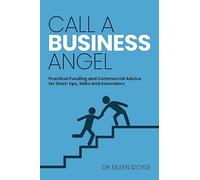 Call a Business Angel: Practical Funding and Commercial Advice for Start-u...