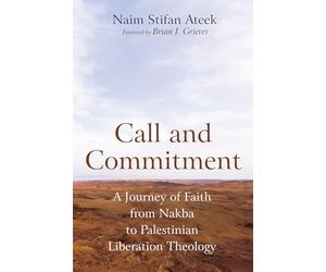 Call and Commitment: A Journey of Faith from Nakba to Palestinian Liberation Theology