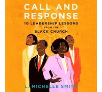 Call and Response: 10 Leadership Lessons from the Black Church
