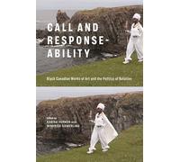 Call and Response-ability: Black Canadian Works of Art and the Politics of Relation
