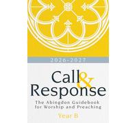 Call and Response Year B: The Abingdon Guidebook for Worship and Preaching, Year B, 2026-2027