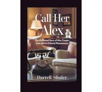 Call Her Alex: The Unfiltered Story of Alex Cooper, From Kid to Cultural Phenomenon