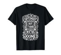 Call Me An Optimist But I Think We're Doomed ||- Maglietta