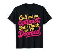 Call Me An Optimist But I Think We're Doomed |- Maglietta