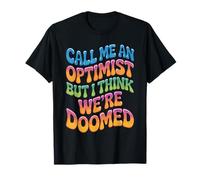 Call Me An Optimist But I Think We're Doomed - Maglietta