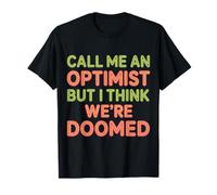 Call Me An Optimist But I Think We're Doomed - Maglietta