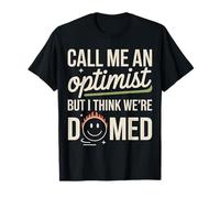 Call Me An Optimist But I Think We're Doomed - Maglietta