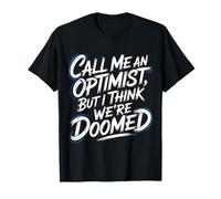 Call Me An Optimist But I Think We're Doomed - Maglietta