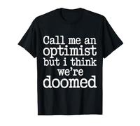 Call Me An Optimist But I Think We're Doomed |- Maglietta