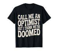 Call Me An Optimist But I Think We're Doomed |- Maglietta