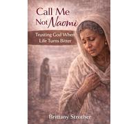 Call Me Not Naomi:: Trusting God When Life Turns Bitter