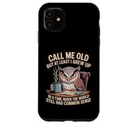 Call Me Old But We Had Common Sense Back Then - Custodia per iPhone 11