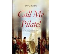 Call Me Pilate!: What You Don't Know About Caesar's Prefect of Judea