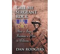 Call Me Sergeant Rock: How A Boy Becomes A Man In Vietnam